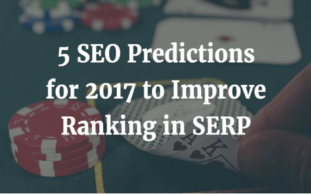 5 SEO Predictions for 2017 to Improve Ranking in SERP