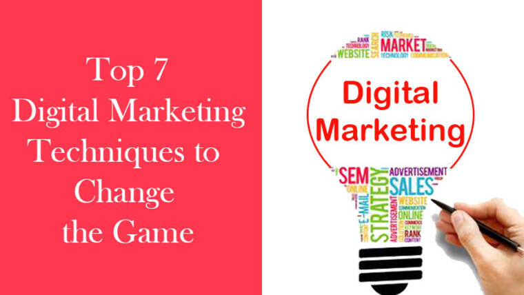 Top 7 Digital Marketing Techniques to Change the Game
