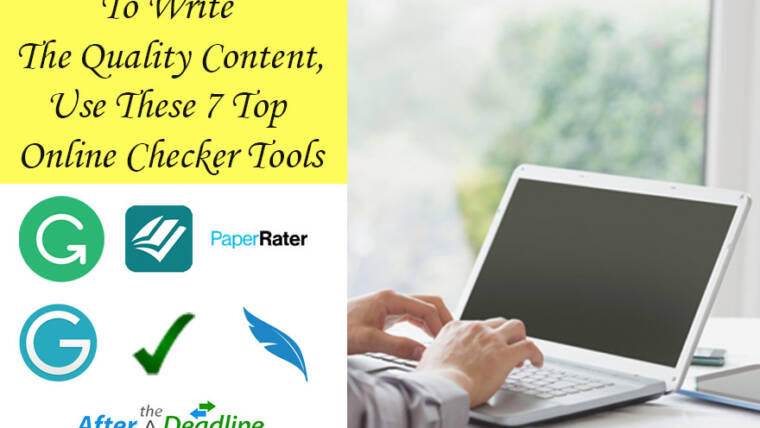 To Write The Quality Content, Use These 7 Top Online Checker Tools